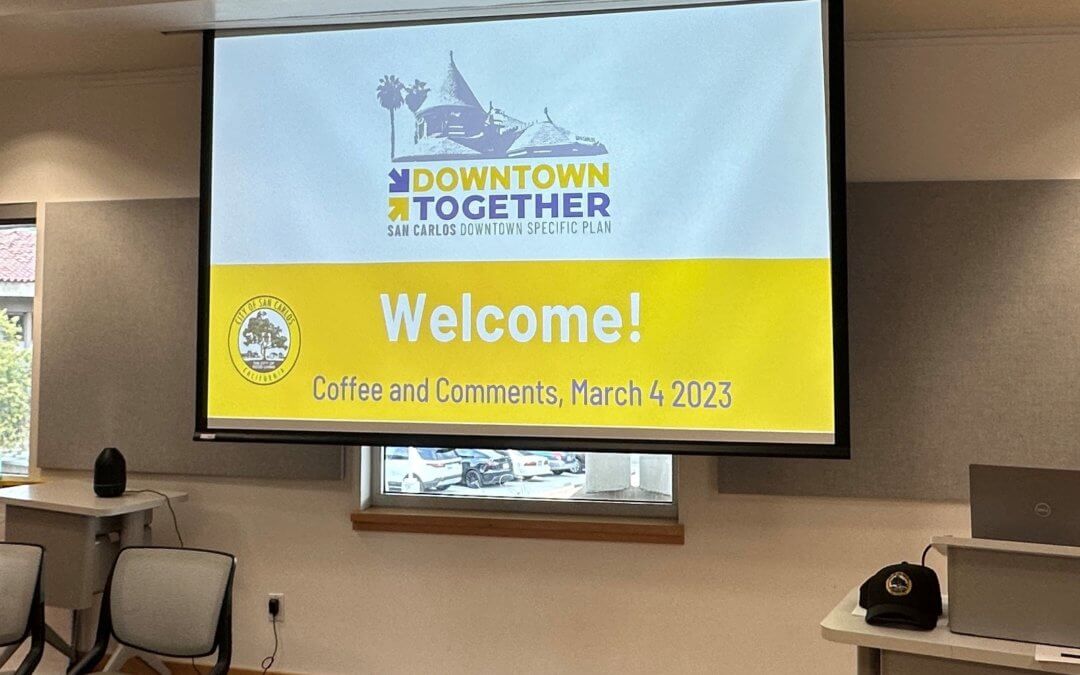 San Carlos CA Downtown Specific Plan March 2023 Meeting – The Good, the Bad, and the Confusion!